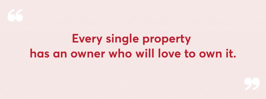 quote: Every single property has an owner who will love to own it.