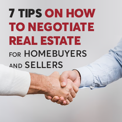 7 Tips on How to Negotiate Real Estate for Homebuyers and Sellers