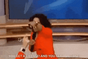 You get a license Oprah saying you get a license