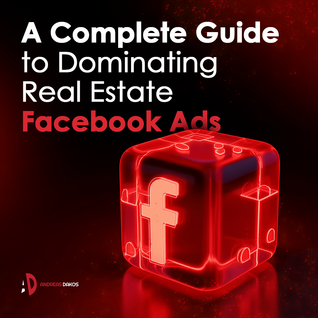 Real Estate Advertising: A Complete Guide to Dominating Real Estate Facebook Ads