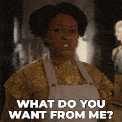 What do you want from me funny gif saying, "What do you want from me?"